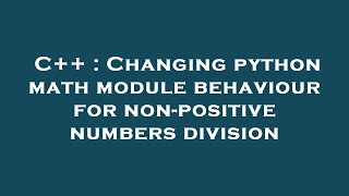 C++ : Changing python math module behaviour for non-positive numbers division