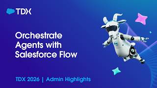 Orchestrate Agents with Salesforce Flow | TDX26