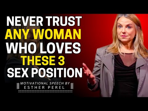 “NEVER TRUST ANY WOMAN WHO LOVES THESE 3 SEX POSITIONS | ESTHER PEREL MOTIVATION,