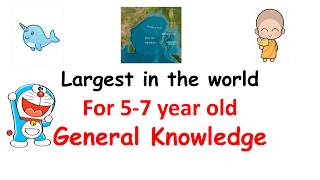 general knowledge for kids || largest in the world