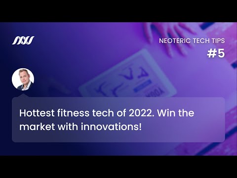 Fitness Tech Tips #5: Hottest Fitness Tech of 2022. Win the Market With Fittech Innovations!