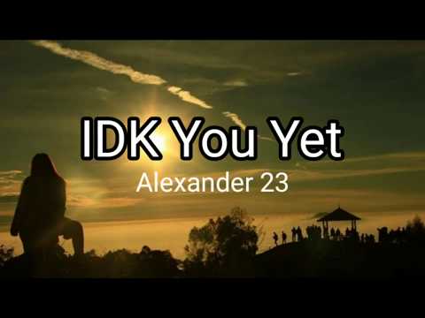 Alexander 23 - IDK You Yet (Lirik + Terjemahan)