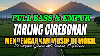 TARLING CIREBONAN ENAK DIDENGAR DIPERJALANAN FULL 1 JAM || TARLING CIREBONAN LAWAS