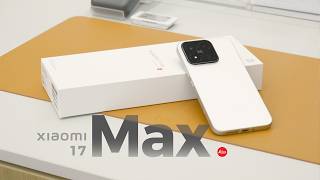 Xiaomi 17 Max Unboxing & Hands-on: Unremarkable, but reliable.