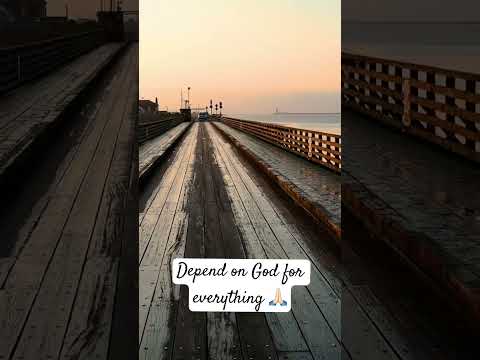 Depend on God for everything.
