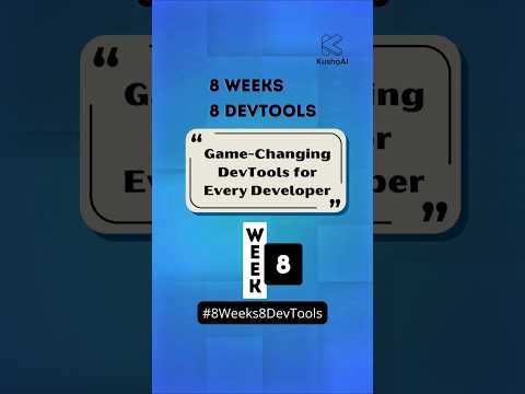 Week 8 of 8 #8Weeks8DevTools | Game-Changing DevTools