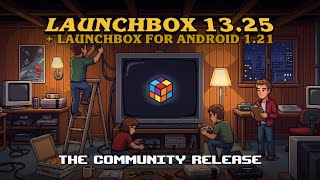 LaunchBox for Windows 13.25 & Android 1.21 – A Community-Powered Release