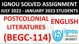 BEGC 114 - POSTCOLONIAL LITERATURES - IGNOU SOLVED ASSIGNMENT 2022-2023 - JULY 2022 - JANUARY 2023