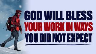 GOD WILL BLESS YOUR WORK IN WAYS YOU DID NOT EXPECT — CHRISTIAN MOTIVATION