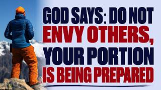 GOD SAYS DO NOT ENVY OTHERS, YOUR PORTION IS BEING PREPARED — CHRISTIAN MOTIVATION