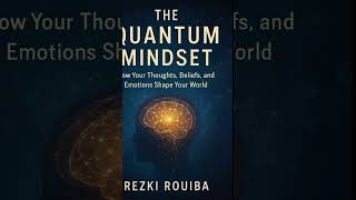 Rewire your beliefs and manifest your dreams with the Quantum Mindset