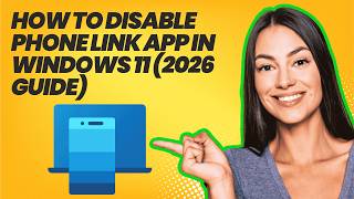 How to Disable Phone Link App in Windows 11 (2026 Guide)