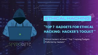 Hacker's Toolkit: Top 7 Hacking Gadgets Preferred by Ethical Hackers
