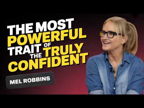 The Most Powerful Trait of the Truly Confident | Mel Robbins