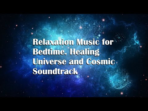 Relaxation Music for Bedtime. Healing Universe and Cosmic Soundtrack
