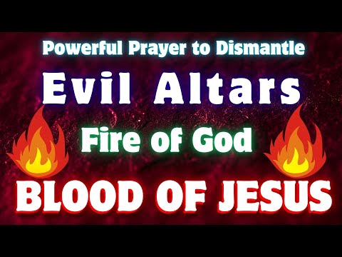 Powerful Prayer to Dismantle Evil Altars | Fire of God Will Fight for You