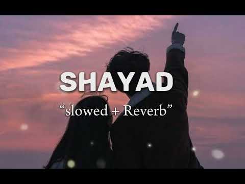 Shayad（slowed + Reverb）︳love Aaj kal ft. Arijit singh ︳lofi #shayad#song 💕