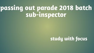 passing out parade 2018 batch sub-inspector#suman saurabh#studywithfocus