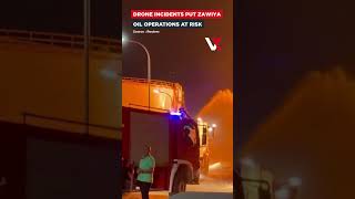 Drone Attacks Threaten Libya's Oil Lifeline | Massive Fire Engulfs Zawiya Refinery | VERTEX