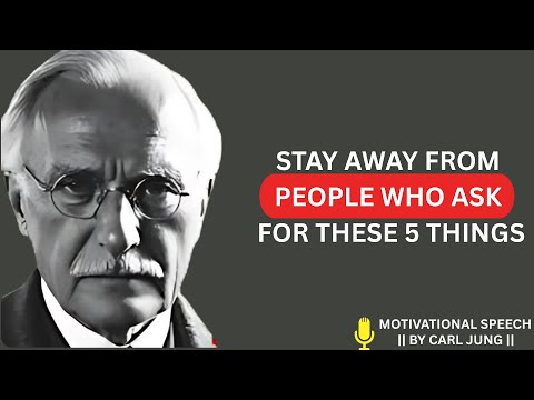 STAY AWAY FROM PEOPLE WHO ASK FOR THESE 5 THINGS -- CARL JUNG