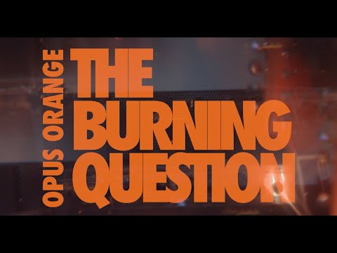 Opus Orange – The Burning Question (Official Video)