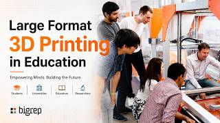 Large Format 3D Printing in Education: How STEM Students Build Real Skills Fast | BigRep