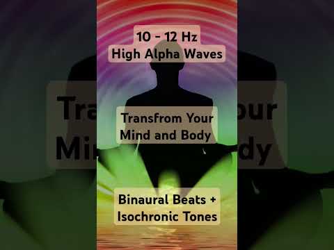 10 - 12 Hz Alpha Brainwaves | Transfrom Your Mind & Body #binauralbeats #isochronictones