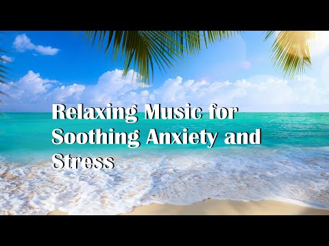 Relaxing Music for Soothing Anxiety and Stress