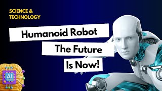 Humanoid Robots | The Future of AI and Robotics | Artificial Intelligence in 2025