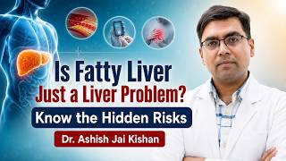 Is Fatty Liver Just a Liver Problem? Know the Hidden Risks | Dr. Ashish Jai Kishan