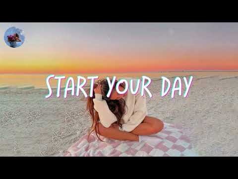 Playlist of songs to start your day ~ Mood booster playlist