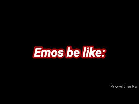 Emos be like: