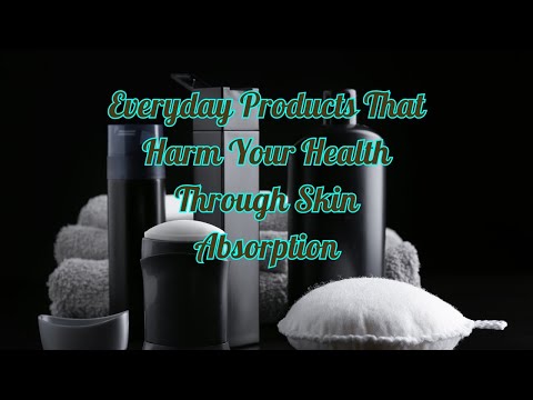 Everyday Products That Harm Your Health Through Skin Absorption