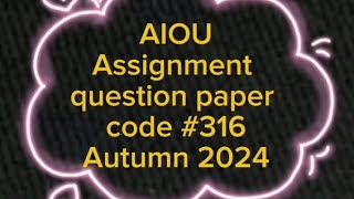 AIOU assignment question paper code 316 autumn 2024