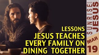 Lessons Jesus Teaches Every Family on Dining Together | Sunrise with Jesus | 19 March | Divine TV