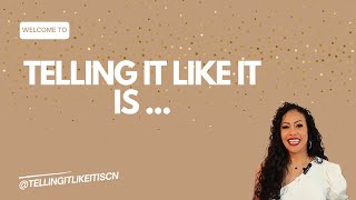 Welcome to TELLING IT LIKE IT IS.