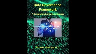 Data Governance Framework. A Comprehensive Guide to Success   by Michael E. Kirshteyn, Ph.D.