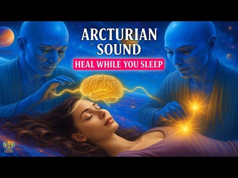 🌌 Arcturian Sound Healing ✧ Heal While You Sleep | Powerful Night Transmission