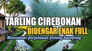 TARLING CIREBONAN DERMAYU ENAK DIDENGAR SAAT PERJALANAN PULKAM || MUSIC TARLING