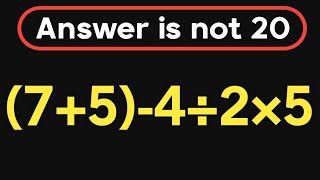 (7+5)-4÷2×5 = ❓ / This math question will blow your mind / PEMDAS rules question 
