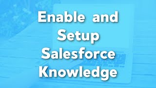 How to Enable and Setup Salesforce Knowledge | Salesforce Knowledge Tutorials | Service Cloud