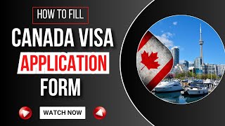 Canada Visit Visa 2025 - How to fill Canada Visa Application Form Online 2025 - Complete Guide