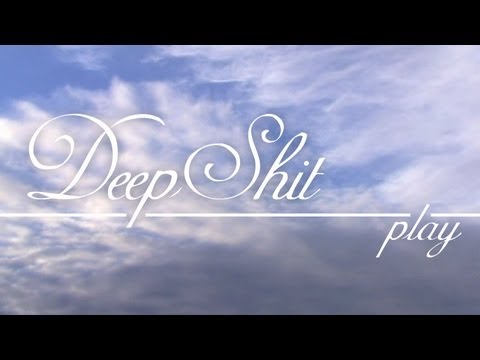 Deep Shit, Play