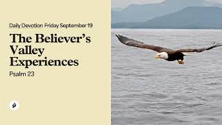 The Believer’s Valley Experiences – Daily Devotional
