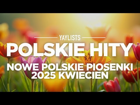 Polskie Hity 2025 🪻 Nowe Polskie Piosenki 2025 Kwiecień | Najnowsze Hity Muzyczne 2025