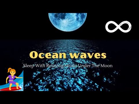 Relaxing Ocean Waves: Sleep With Only You Under The Moon