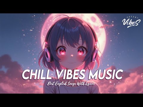 Chill Vibes Music 🌈 Top 100 Chill Out Songs Playlist | Romantic English Songs With Lyrics
