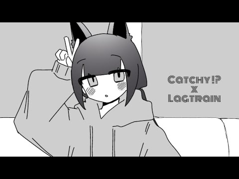 Catchy !? × ラグトレイン【マッシュアップ】