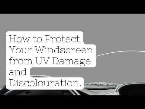 How to Protect Your Windscreen from UV Damage and Discolouration