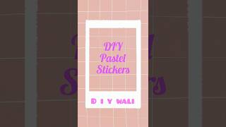 DIY pastel sticker ❤️#DIY ❤️✨✨#stickers#shots#art 🔥🔥🔥 subscribe for more amazing ❤️